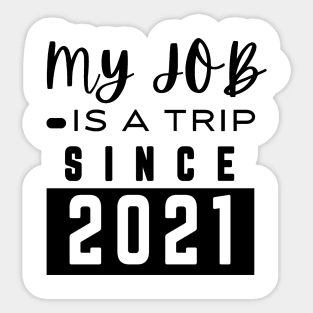 My job is a trip since 2021 Sticker